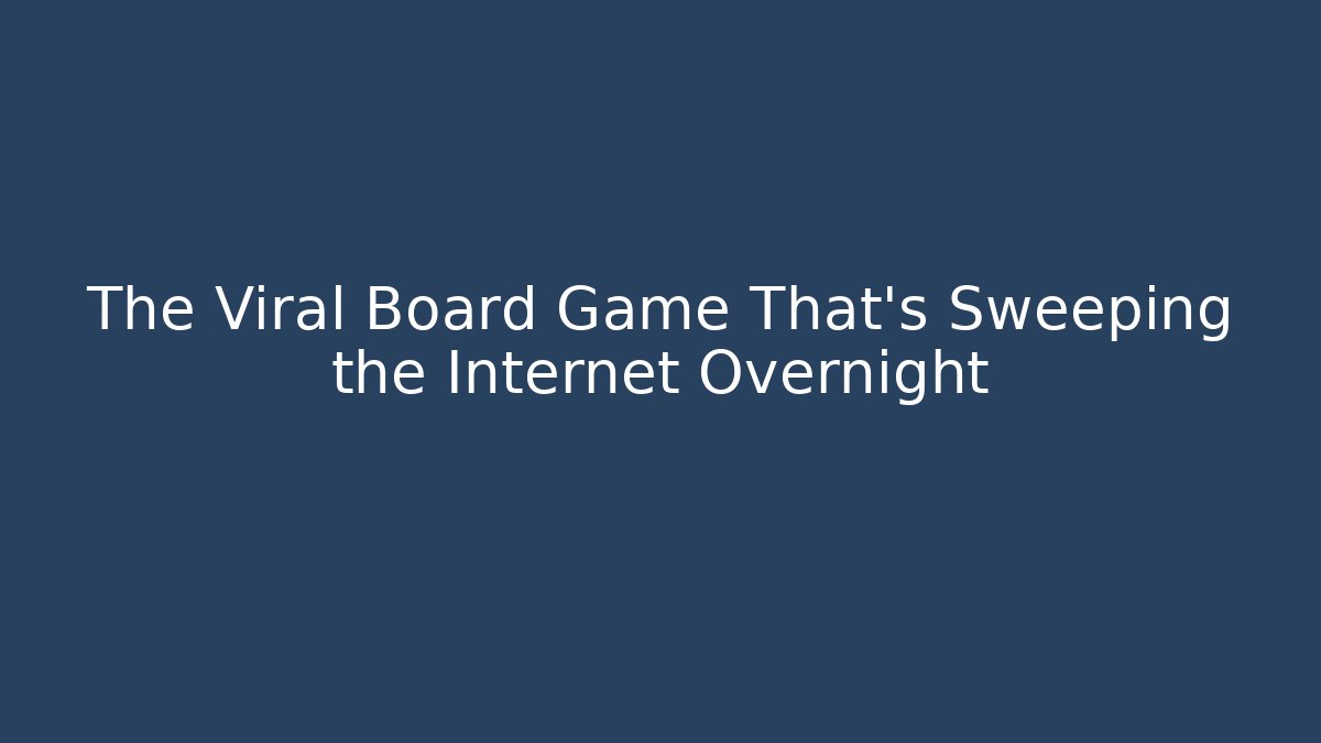 The Viral Board Game That’s Sweeping the Internet Overnight