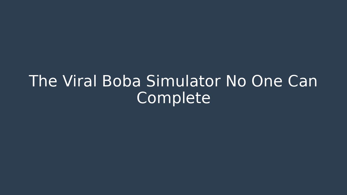 The Viral Boba Simulator No One Can Complete
