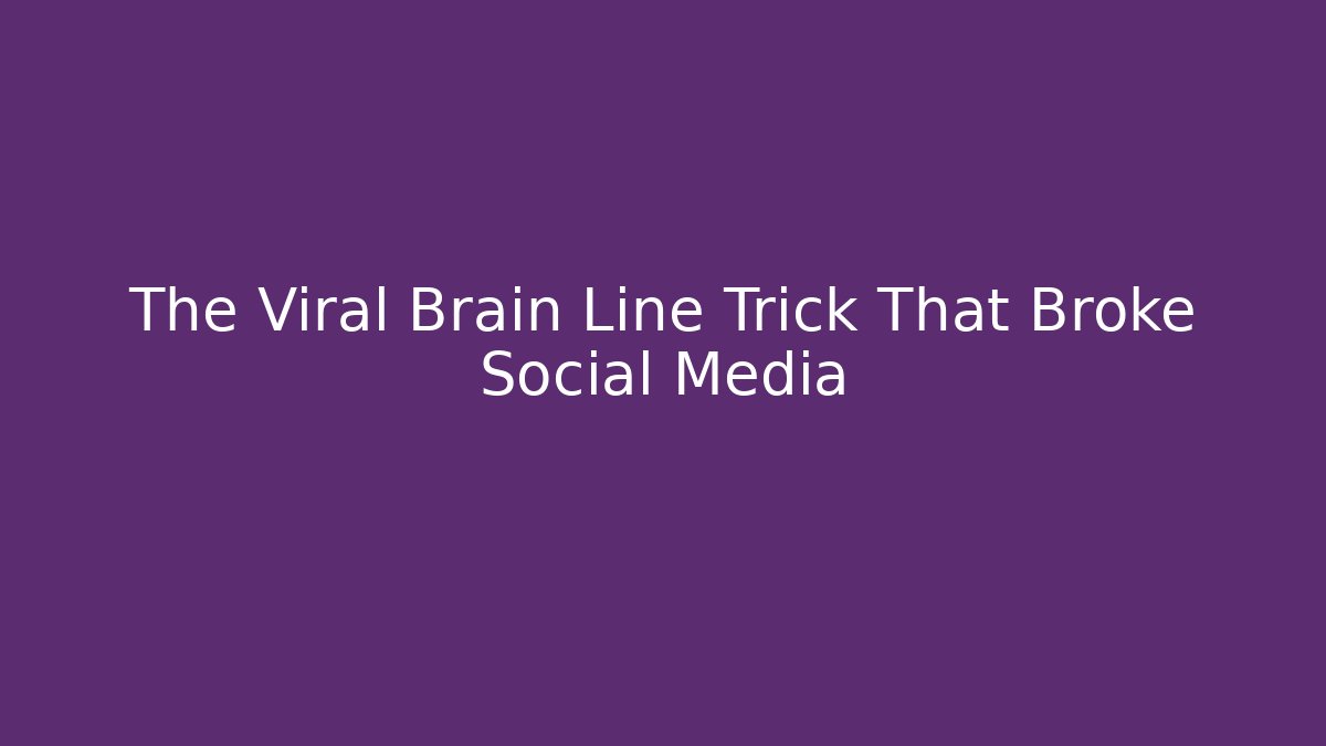 The Viral Brain Line Trick That Broke Social Media