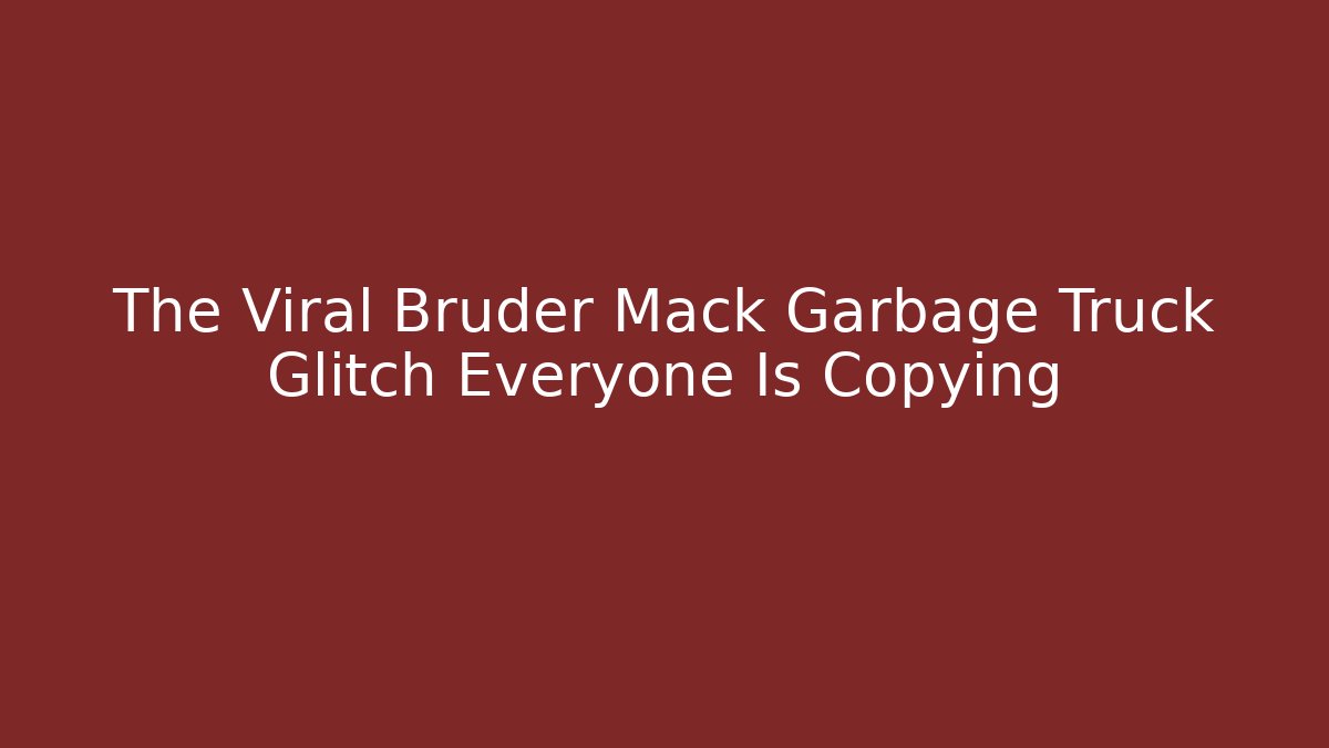 The Viral Bruder Mack Garbage Truck Glitch Everyone Is Copying