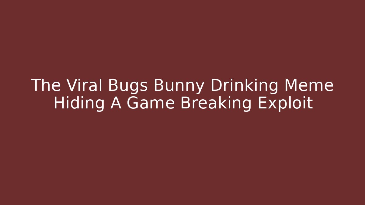 The Viral Bugs Bunny Drinking Meme Hiding A Game Breaking Exploit