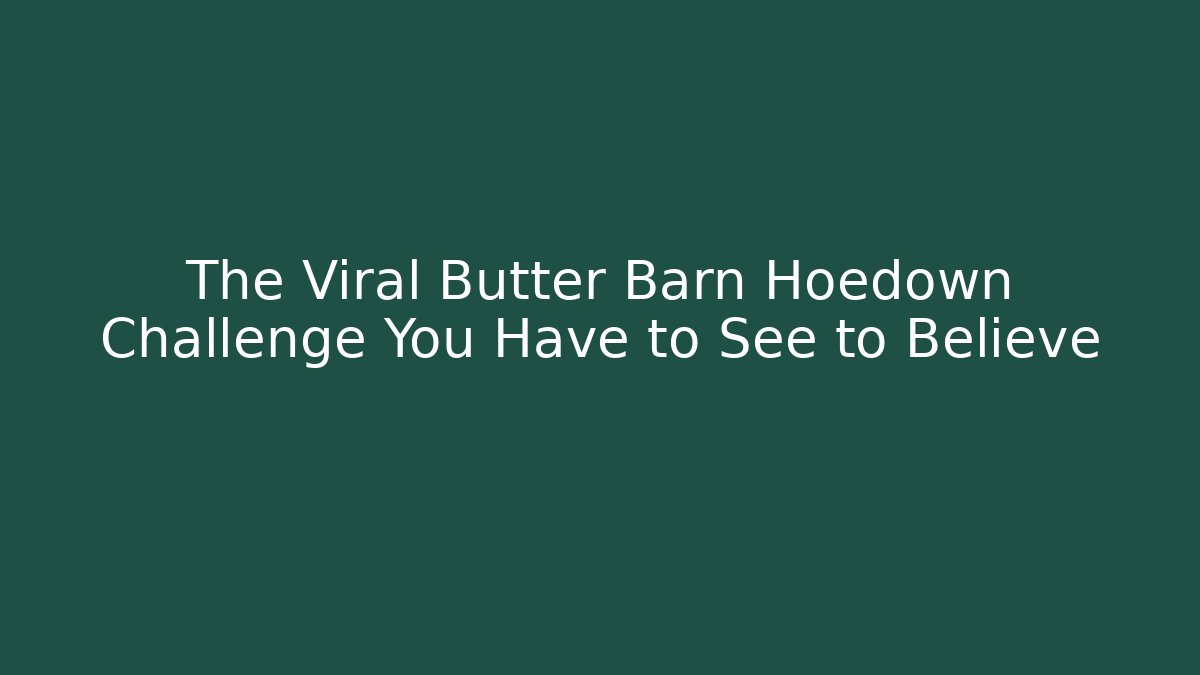 The Viral Butter Barn Hoedown Challenge You Have to See to Believe