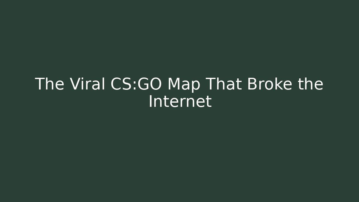 The Viral CS:GO Map That Broke the Internet