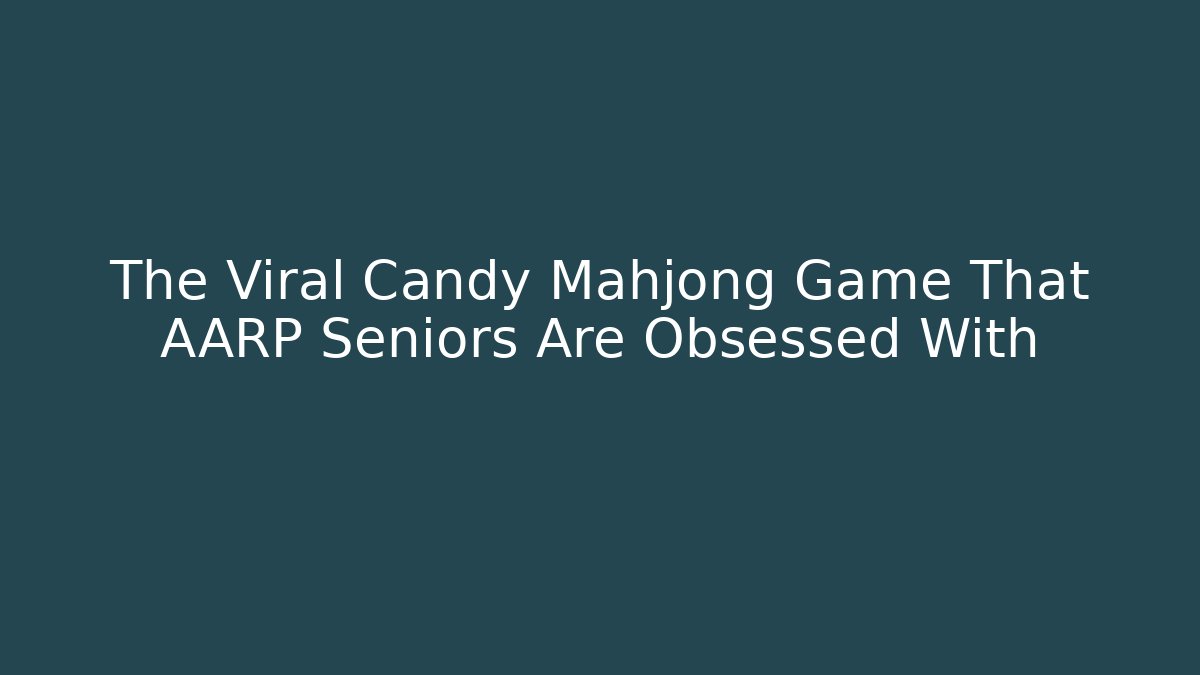 The Viral Candy Mahjong Game That AARP Seniors Are Obsessed With