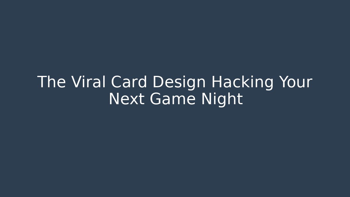The Viral Card Design Hacking Your Next Game Night