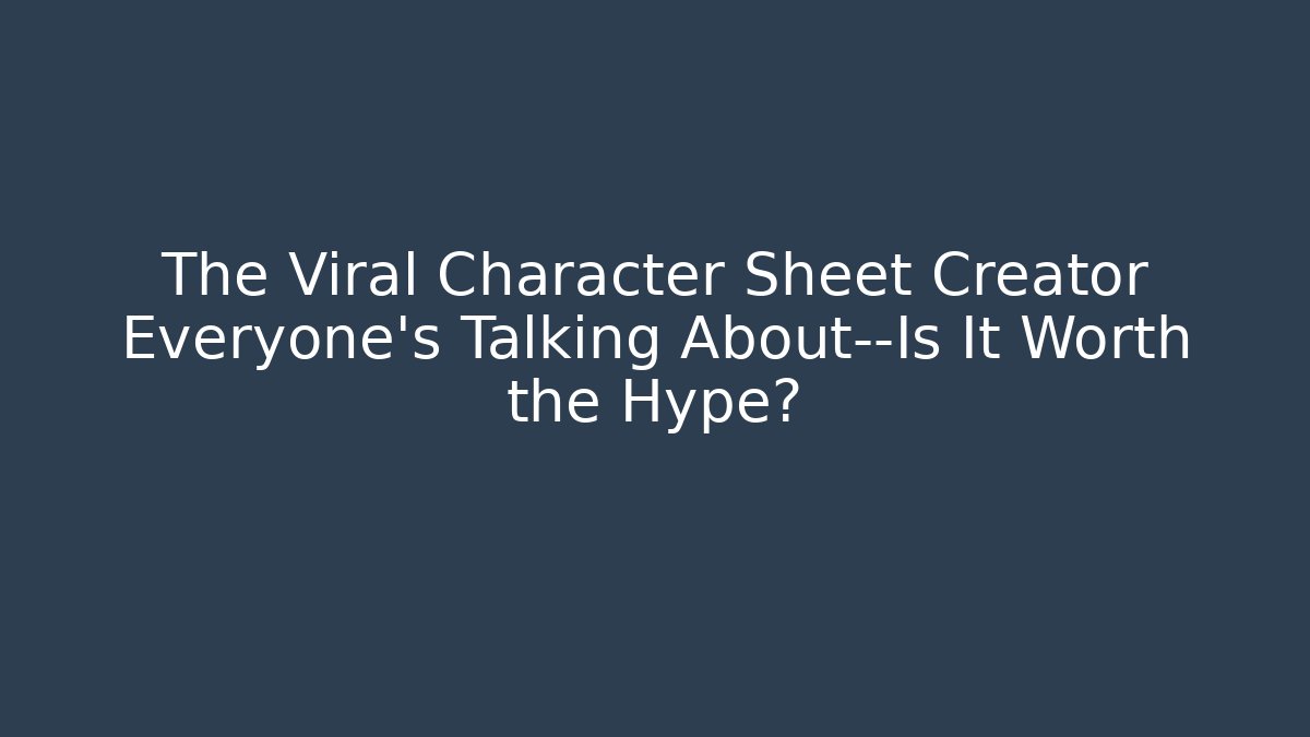 The Viral Character Sheet Creator Everyone's Talking About—Is It Worth the Hype?