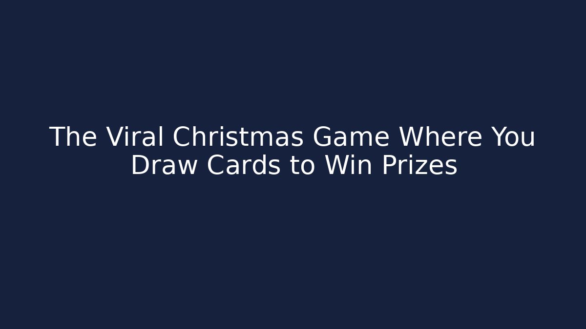 The Viral Christmas Game Where You Draw Cards to Win Prizes