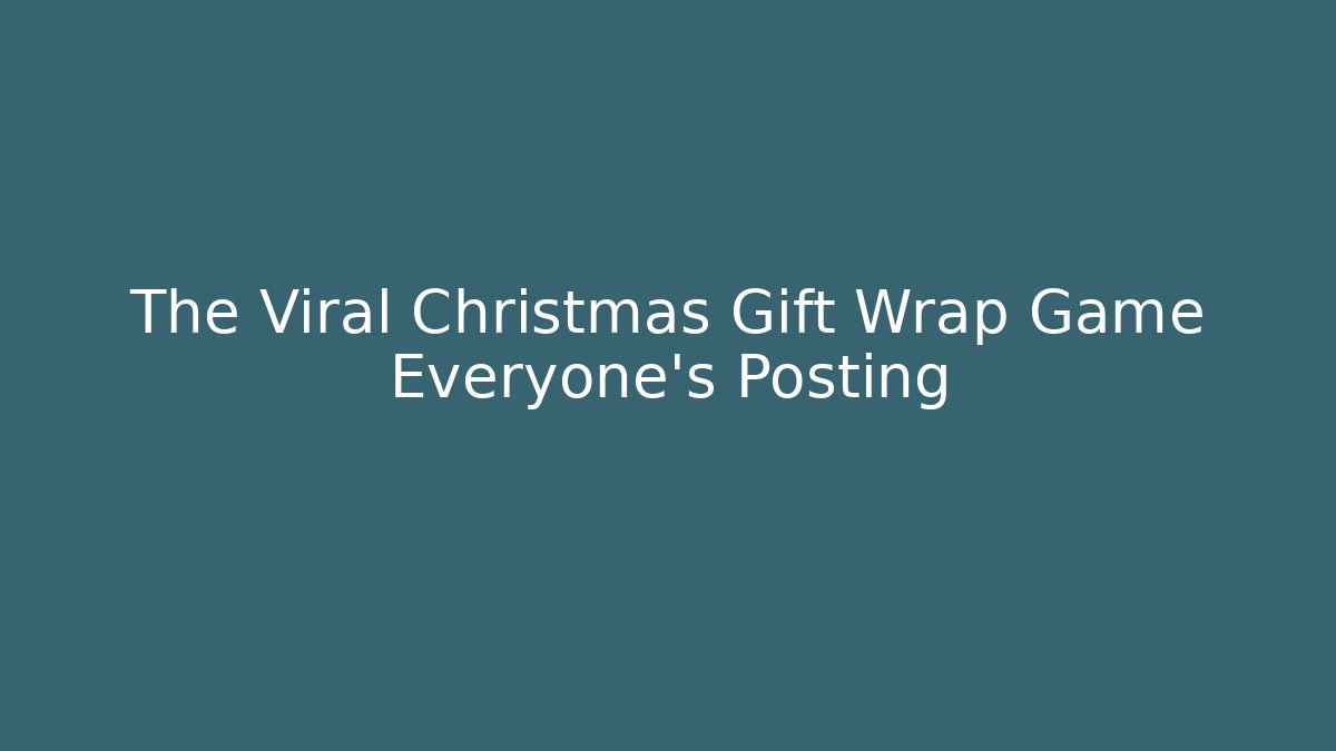 The Viral Christmas Gift Wrap Game Everyone’s Posting