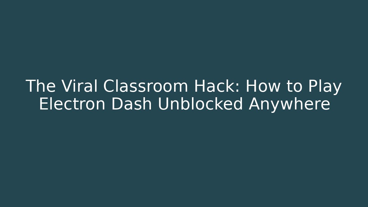 The Viral Classroom Hack: How to Play Electron Dash Unblocked Anywhere