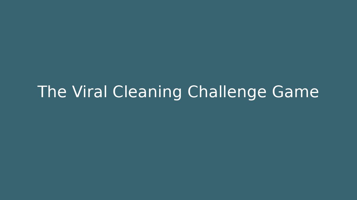 The Viral Cleaning Challenge Game - Create More Assets
