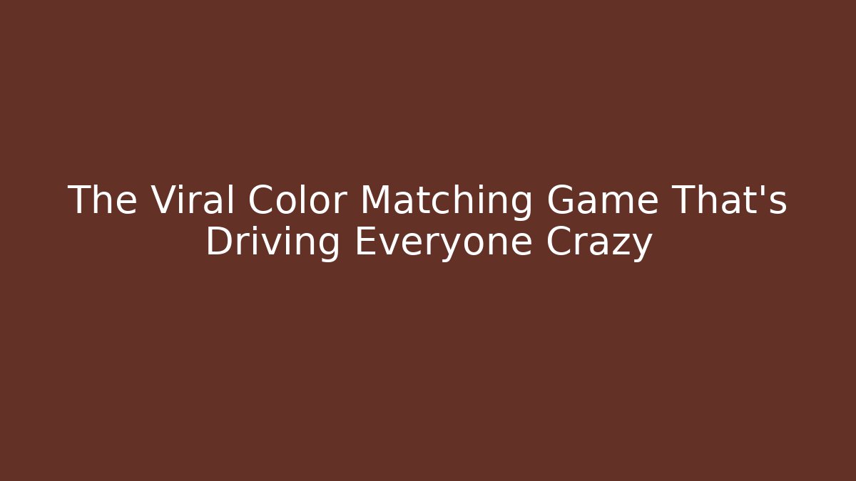 The Viral Color Matching Game That's Driving Everyone Crazy