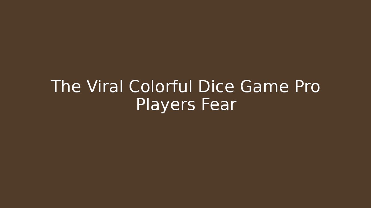 The Viral Colorful Dice Game Pro Players Fear