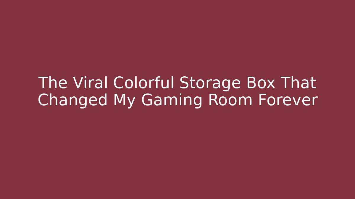 The Viral Colorful Storage Box That Changed My Gaming Room Forever