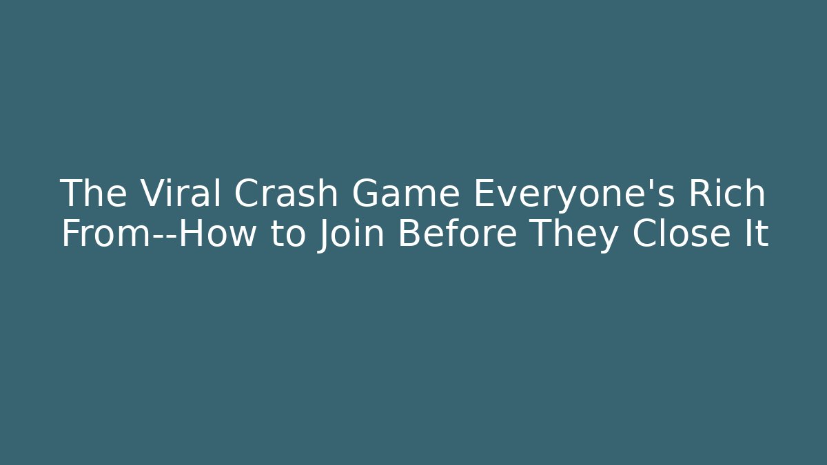 The Viral Crash Game Everyone’s Rich From—How to Join Before They Close It