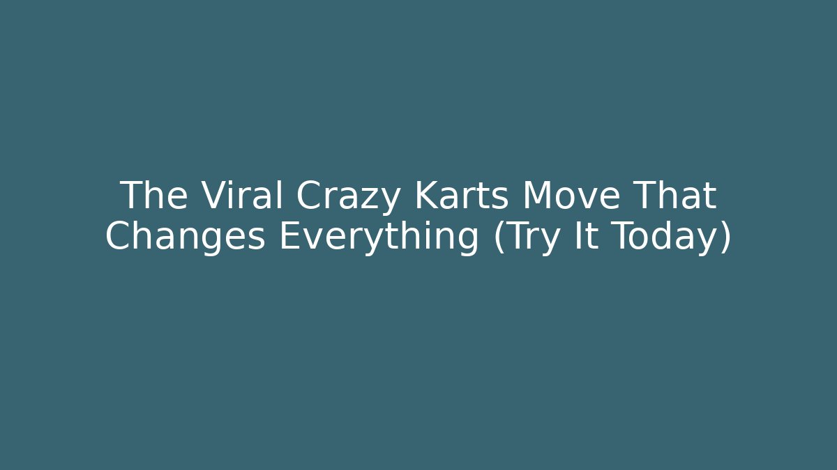 The Viral Crazy Karts Move That Changes Everything (Try It Today) - Create More Assets