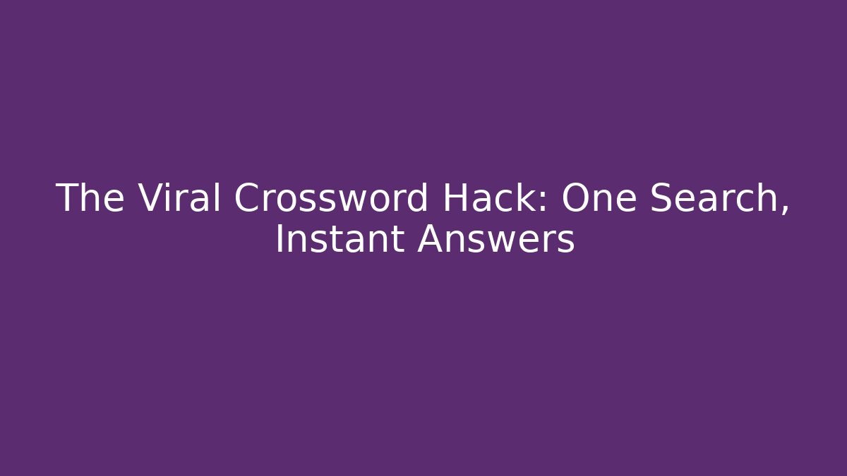 The Viral Crossword Hack: One Search, Instant Answers