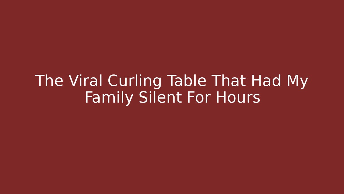 The Viral Curling Table That Had My Family Silent For Hours