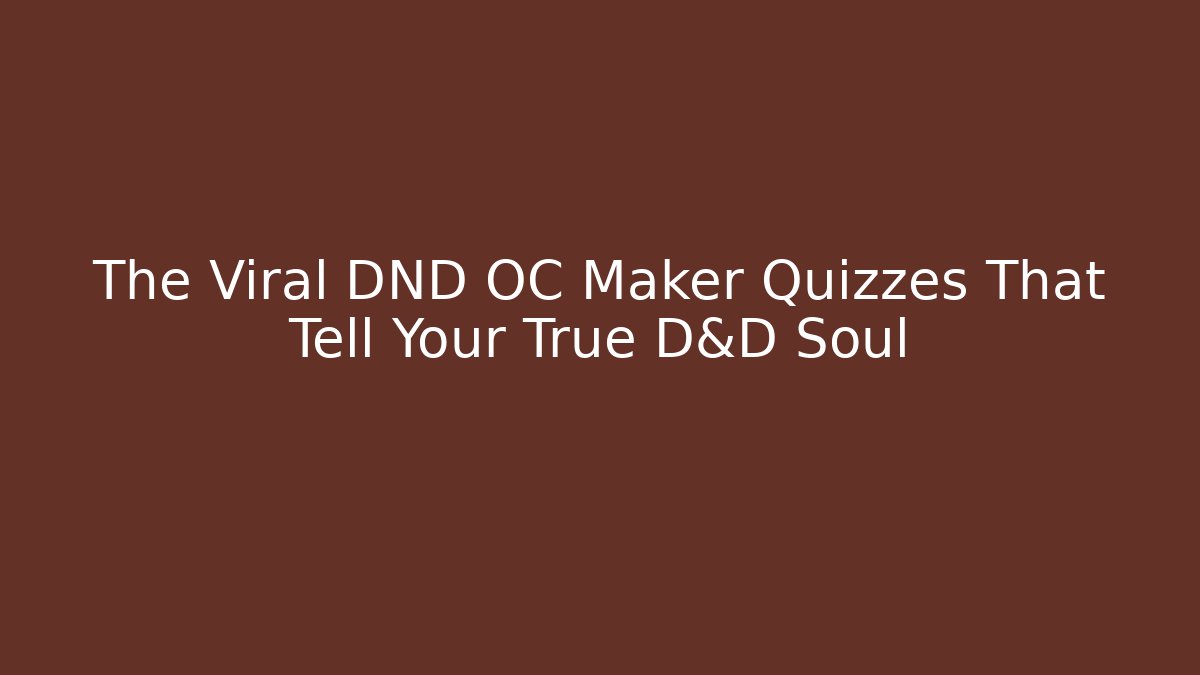 The Viral DND OC Maker Quizzes That Tell Your True D&D Soul