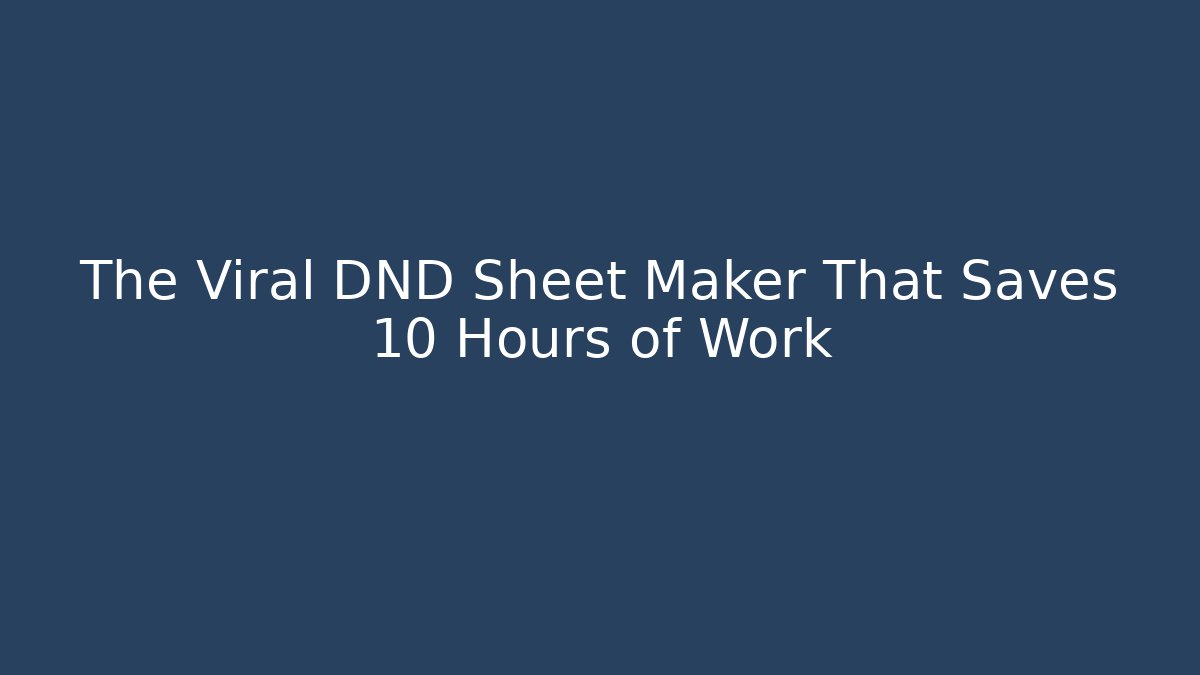The Viral DND Sheet Maker That Saves 10 Hours of Work