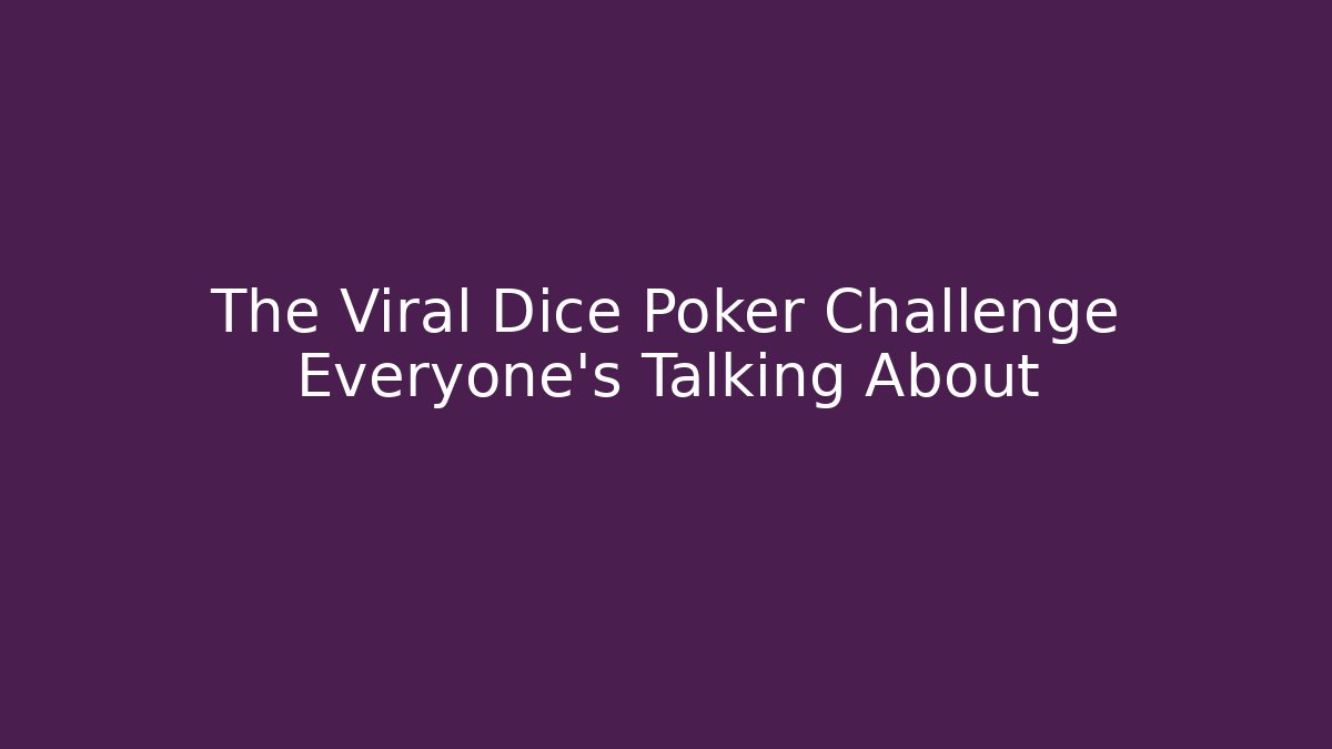 The Viral Dice Poker Challenge Everyone's Talking About