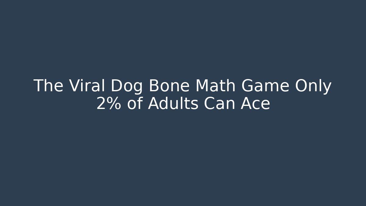 The Viral Dog Bone Math Game Only 2% of Adults Can Ace
