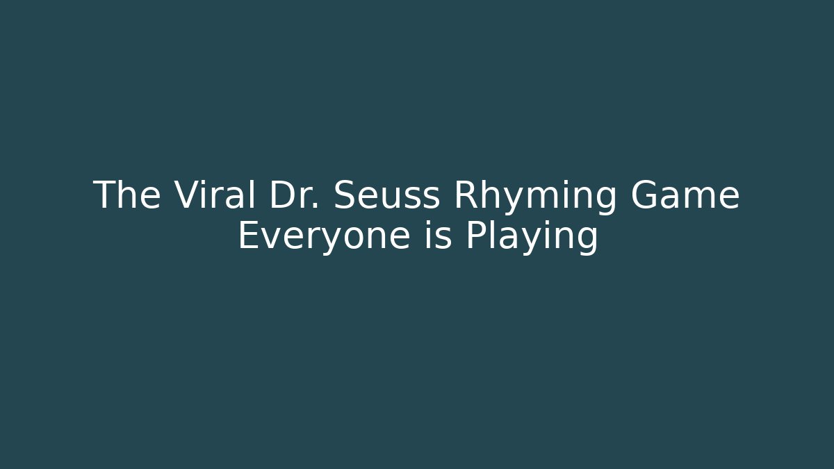 The Viral Dr. Seuss Rhyming Game Everyone is Playing