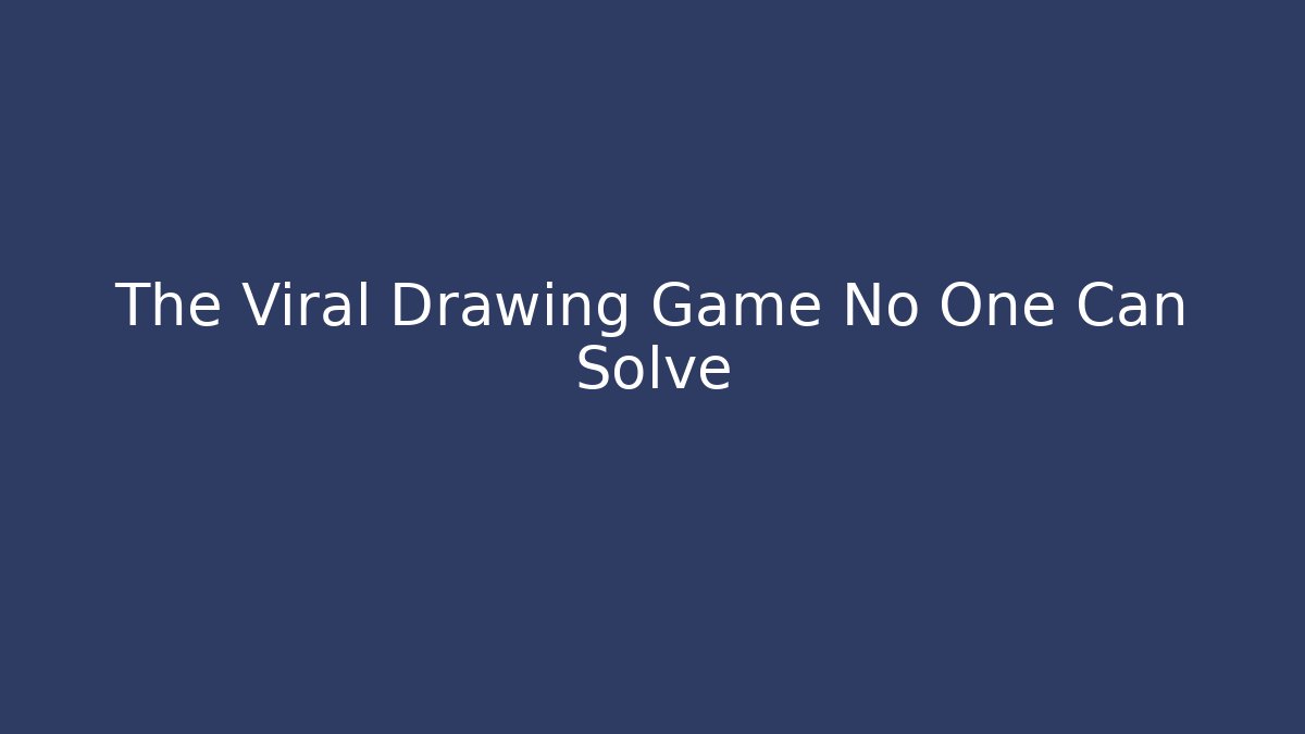 The Viral Drawing Game No One Can Solve