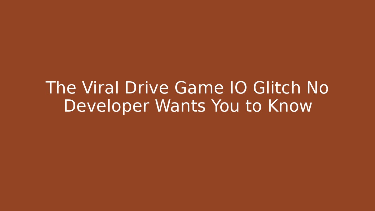The Viral Drive Game IO Glitch No Developer Wants You to Know
