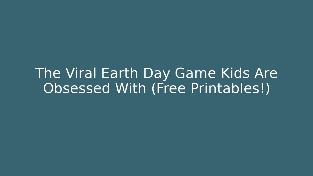 The Viral Earth Day Game Kids Are Obsessed With (Free Printables!)
