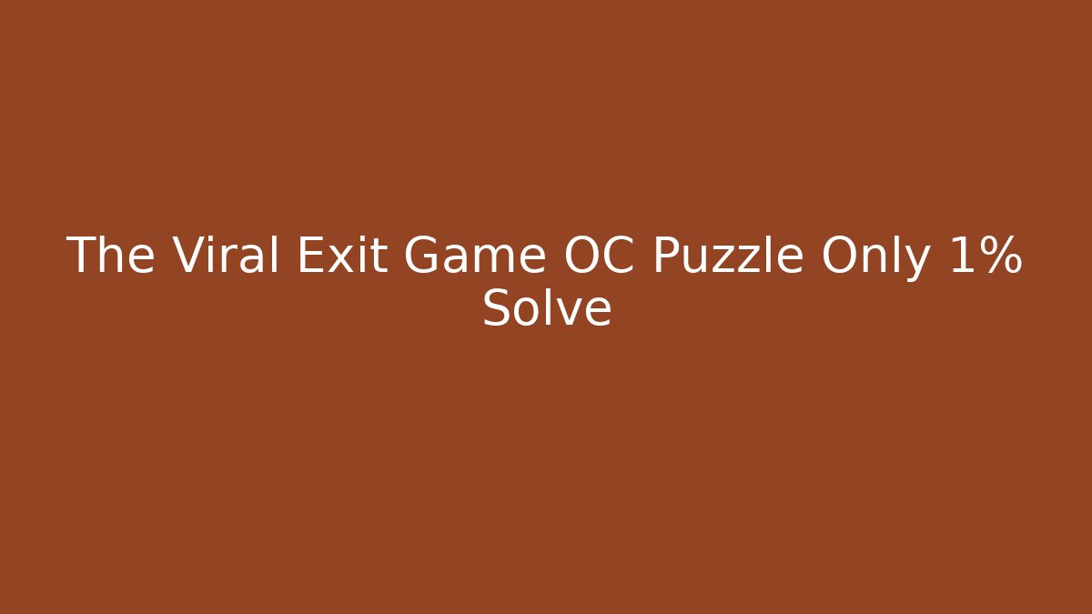 The Viral Exit Game OC Puzzle Only 1% Solve
