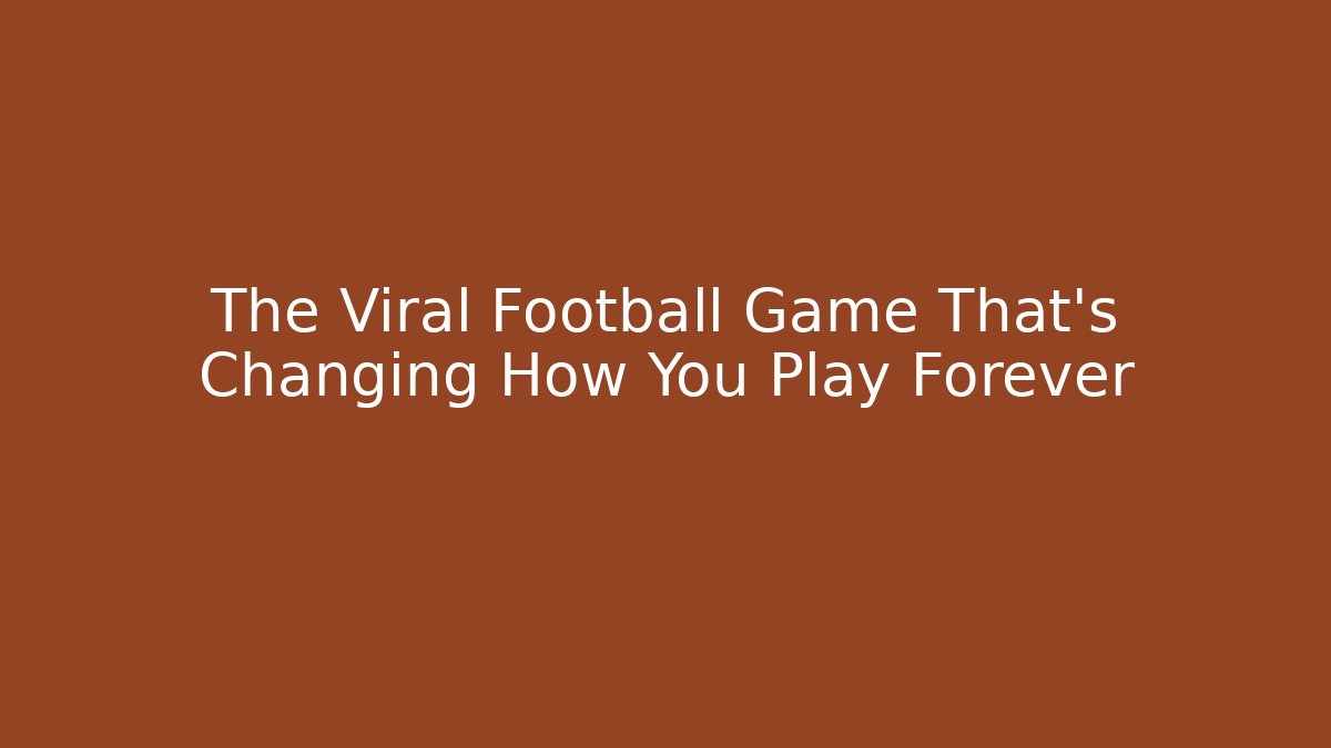 The Viral Football Game That's Changing How You Play Forever