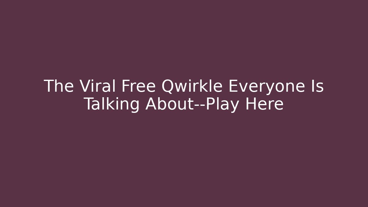 The Viral Free Qwirkle Everyone Is Talking About—Play Here