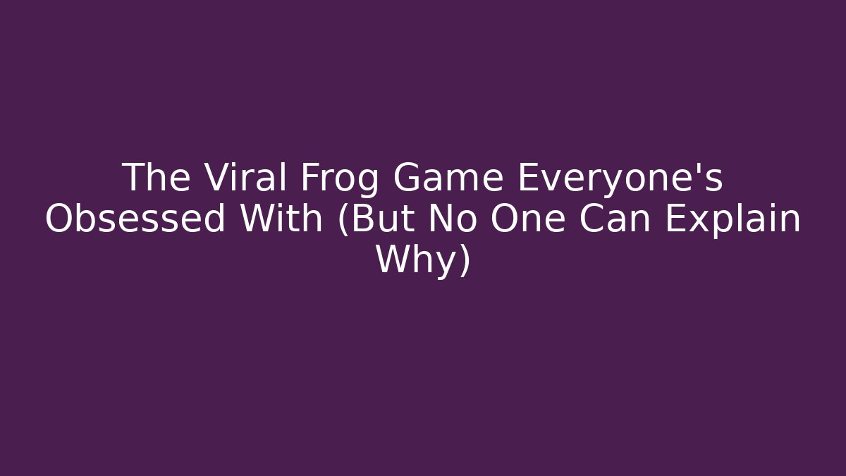 The Viral Frog Game Everyone’s Obsessed With (But No One Can Explain Why)