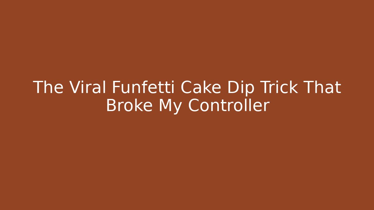 The Viral Funfetti Cake Dip Trick That Broke My Controller