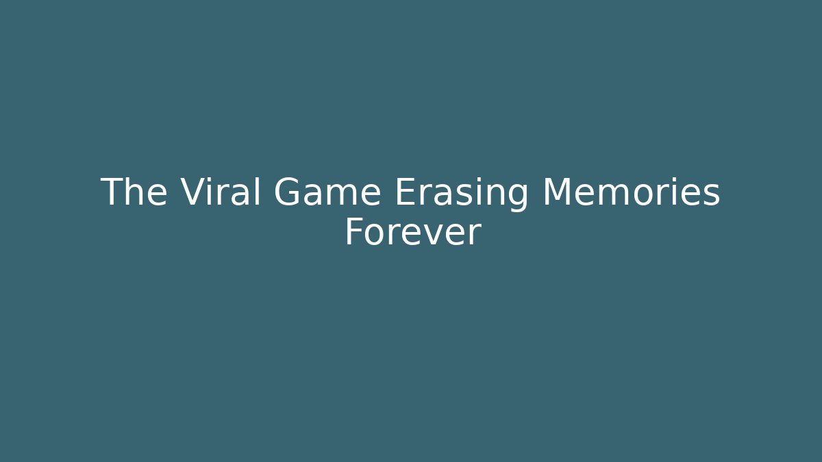 The Viral Game Erasing Memories Forever - Create More Assets