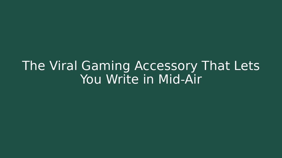 The Viral Gaming Accessory That Lets You Write in Mid-Air