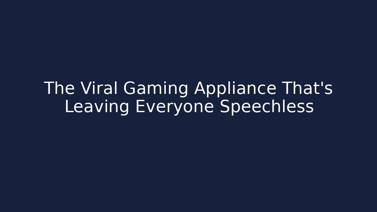 The Viral Gaming Appliance That’s Leaving Everyone Speechless