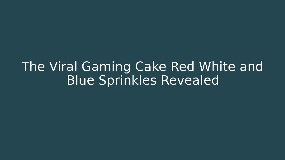 The Viral Gaming Cake Red White and Blue Sprinkles Revealed