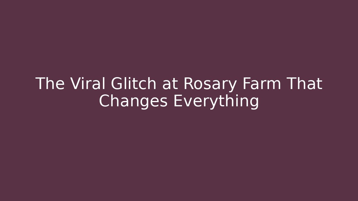 The Viral Glitch at Rosary Farm That Changes Everything