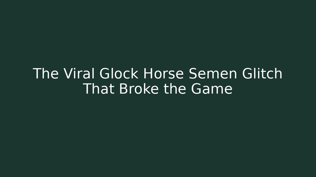 The Viral Glock Horse Semen Glitch That Broke the Game