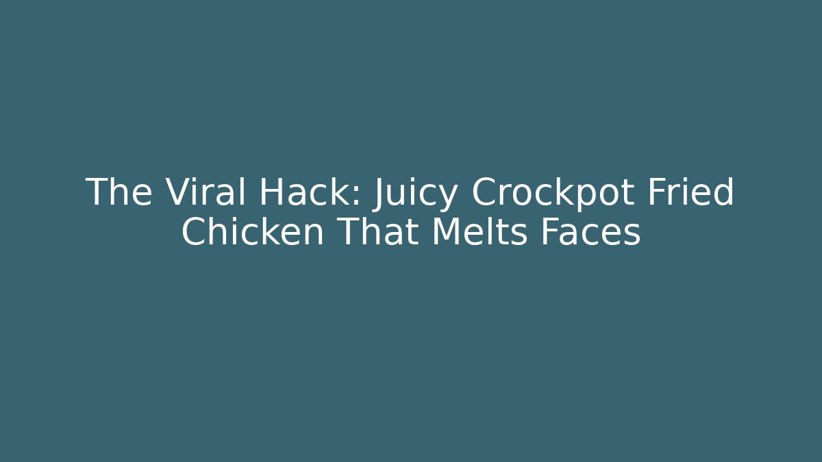 The Viral Hack: Juicy Crockpot Fried Chicken That Melts Faces