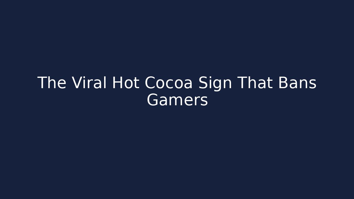 The Viral Hot Cocoa Sign That Bans Gamers