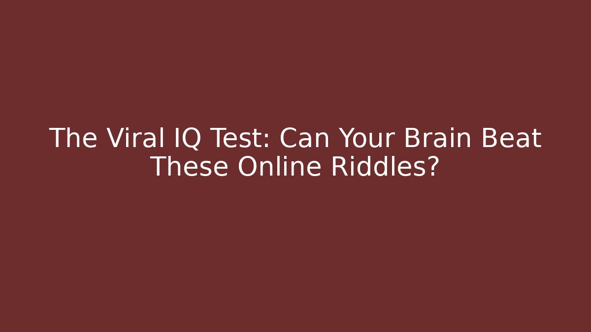 The Viral IQ Test: Can Your Brain Beat These Online Riddles?