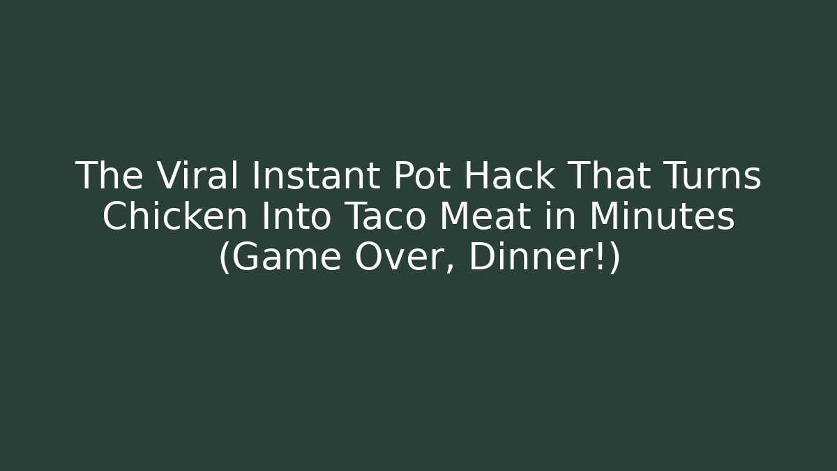 The Viral Instant Pot Hack That Turns Chicken Into Taco Meat in Minutes (Game Over, Dinner!)