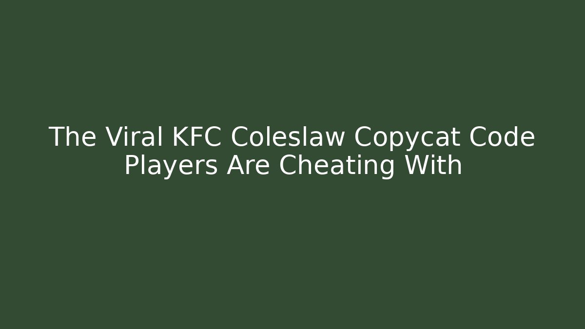 The Viral KFC Coleslaw Copycat Code Players Are Cheating With - Create More Assets