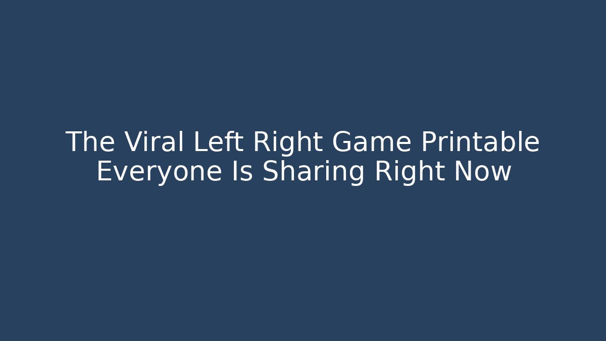 The Viral Left Right Game Printable Everyone Is Sharing Right Now