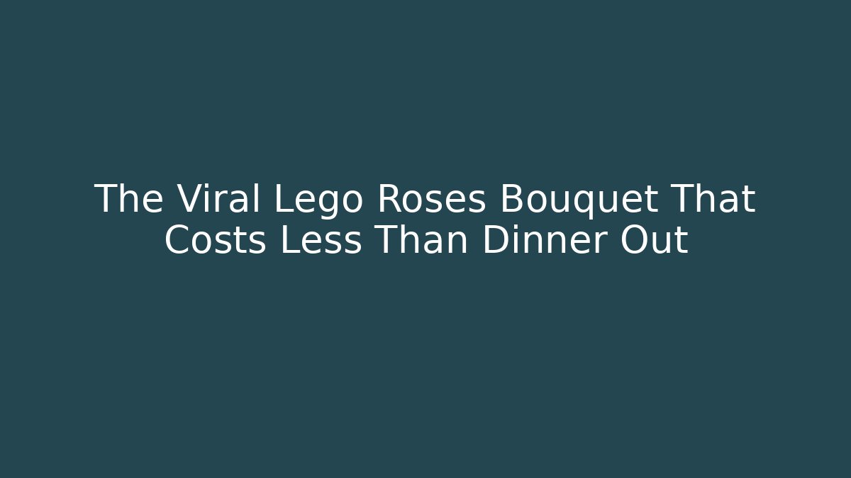 The Viral Lego Roses Bouquet That Costs Less Than Dinner Out