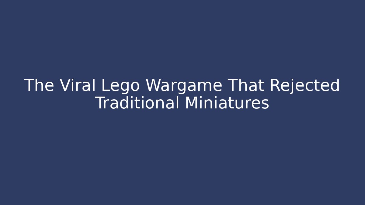 The Viral Lego Wargame That Rejected Traditional Miniatures
