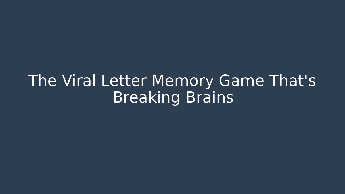 The Viral Letter Memory Game That's Breaking Brains