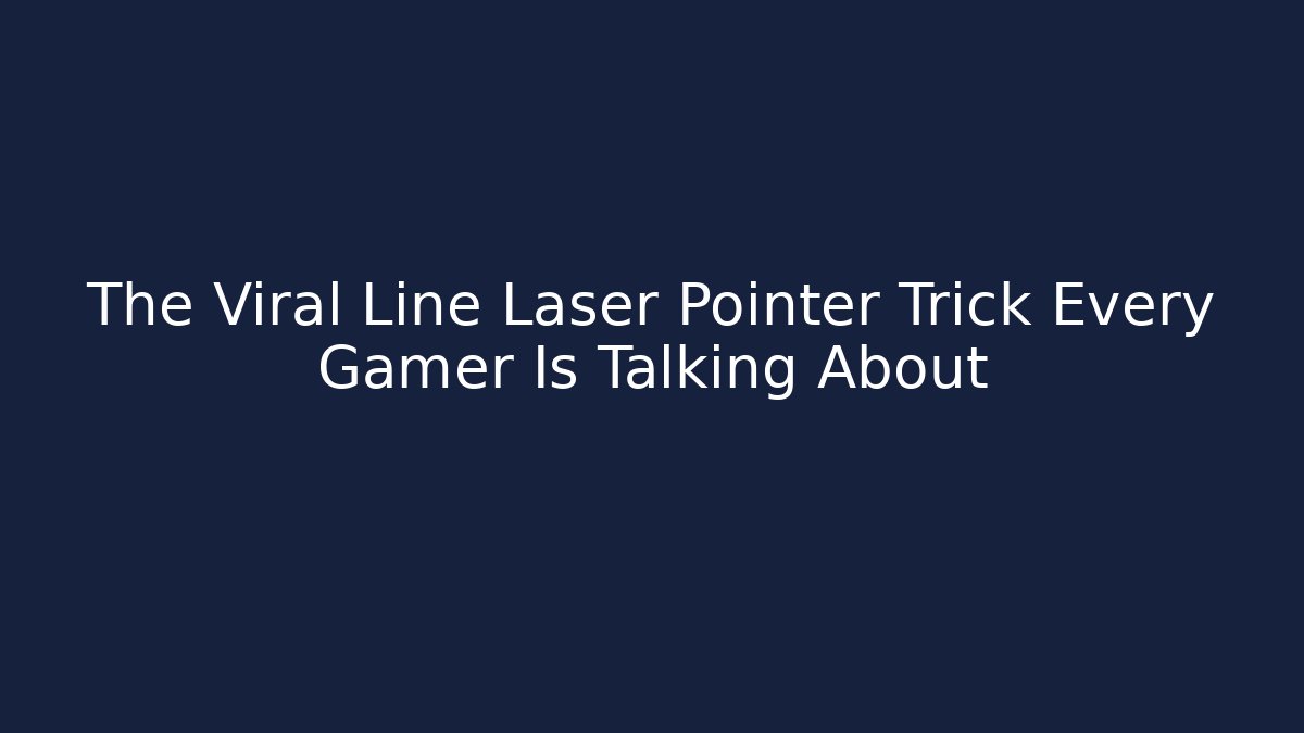 The Viral Line Laser Pointer Trick Every Gamer Is Talking About
